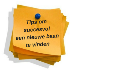 Tips om succesvol een nieuwe baan te vinden!